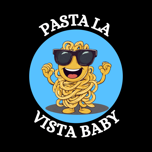 Pasta La Vista Baby | Pasta Pun by Allthingspunny