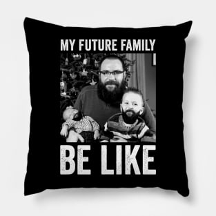 my future family be like Pillow