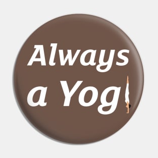 Always A Yogi Pin