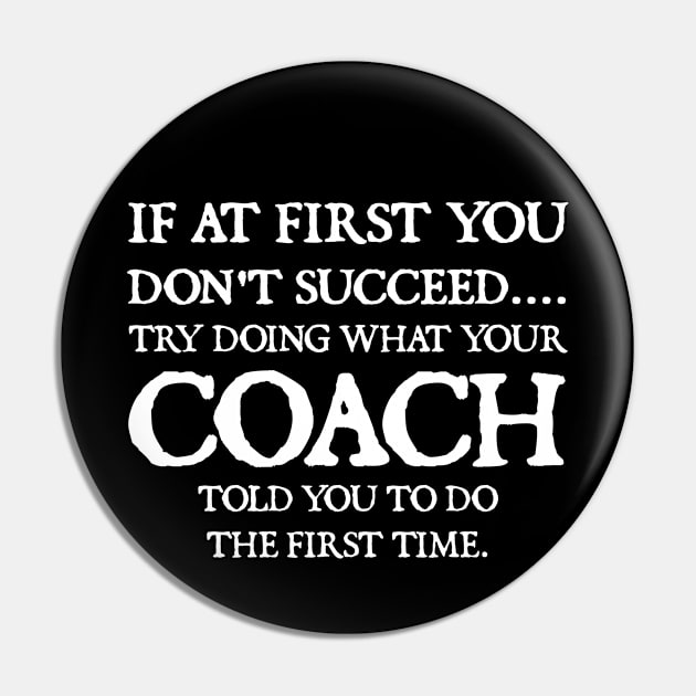 If At First You Don't Succeed Try Doing What Youre Coach Told You To Do the First Tome Pin by  hal mafhoum?