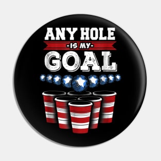 Any Hole is My Goal Funny Beer Pong Pin