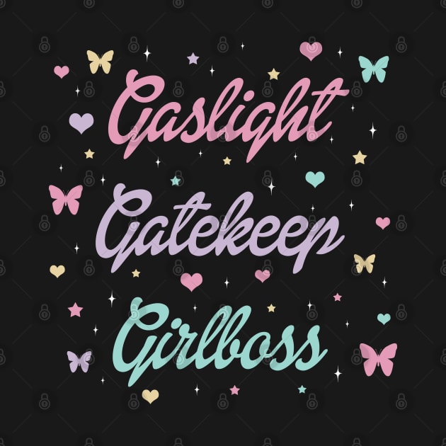 Gaslight Gatekeep Girlboss by valentinahramov