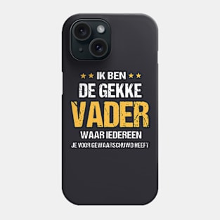 Ik Ben De Gekke Vader Waar Iederreen Daughter T Shirts Phone Case