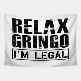 Immigrant - Relax Gringo I'm legal Tapestry