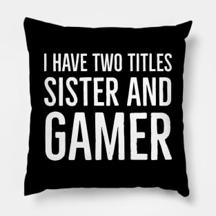 I Have Two Titles Sister And Gamer Pillow