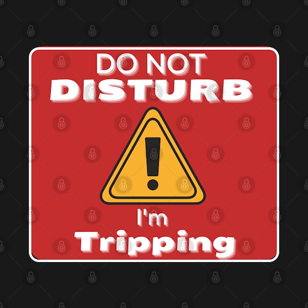 Do Not Disturb Im Tripping by JokenLove