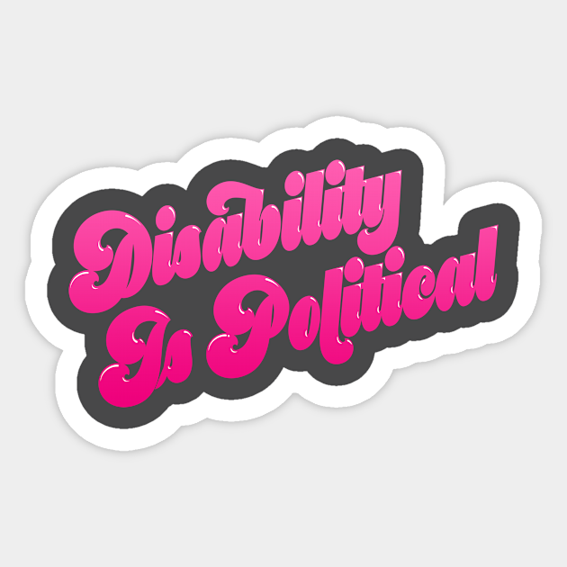 Disability Is Political (3) - Disability Rights - Sticker