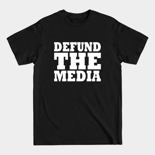 Discover Defund the media - Defund The Media - T-Shirt