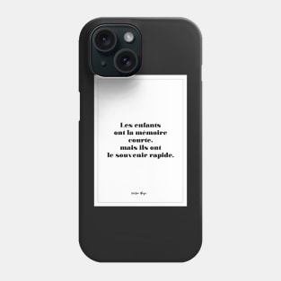 Victor Hugo - Quotes -Victor Hugo - Quotes - Children have short memories but they are quick memories Phone Case