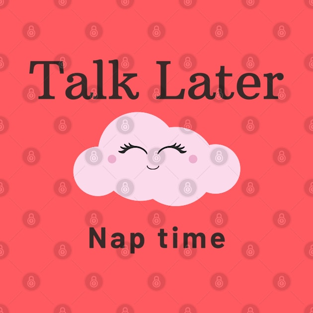 Talk Later Nap Time by Say What You Mean Gifts