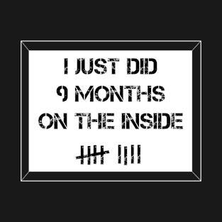 I Just DId 9 Months on the Inside T-Shirt