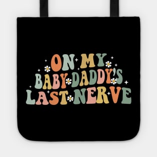 On My Baby Daddy Last Nerve Tote