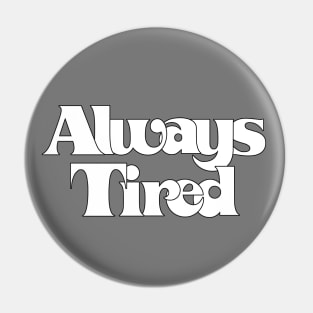 Always Tired  / Retro Typography Design Pin