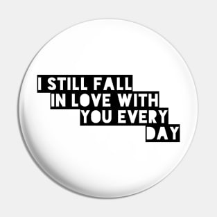 I still fall in love with you every day Pin