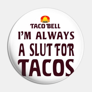 Slut For Tacos- OG Taco Bell Pin