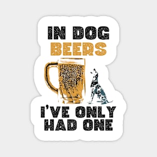 In dog beers, I've only had one. Magnet