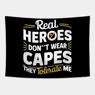 Real Heroes Don't Wear Cap they Tolerate Me Funny Sarcastic Tapestry