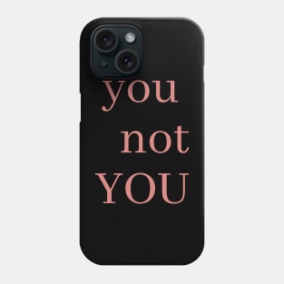 you not You Phone Case