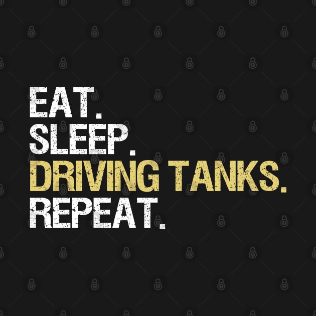 Eat. Sleep. Driving Tanks. Repeat. (Tanker, Tank) by Krautshirts