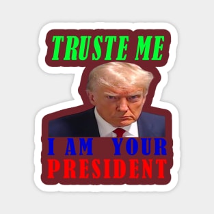 I AM YOUR PRESIDENT---TRUSTE ME-- 2024 Magnet