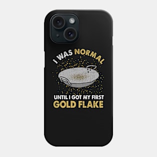 I Was Normal Until I Got My First Gold Flake Phone Case