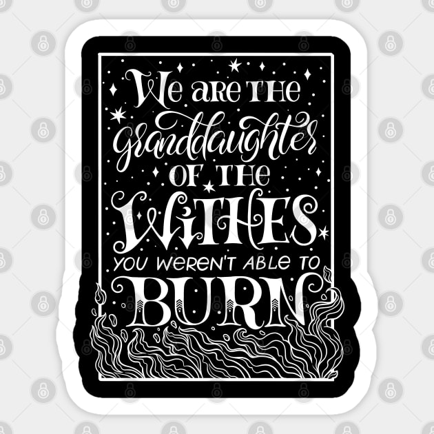 We Are The Granddaughters Of The Witches You Werent Able To Burn