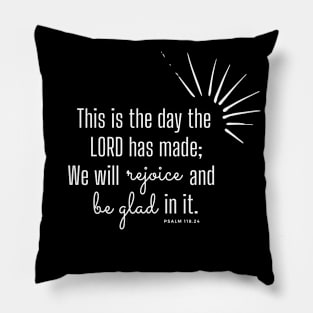 This is the day the Lord has made. Psalm 118.24 Pillow