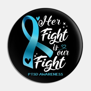 PTSD Awareness HER FIGHT IS OUR FIGHT Pin