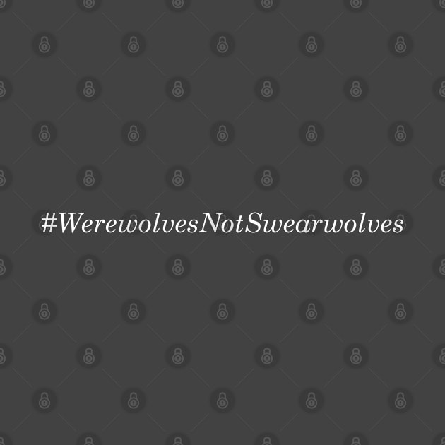 #WerewolvesNotSwearwolves by simplistictees