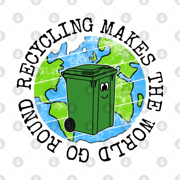 Recycling Makes The World Go Round, Wheelie Bin Earth Day by doodlerob