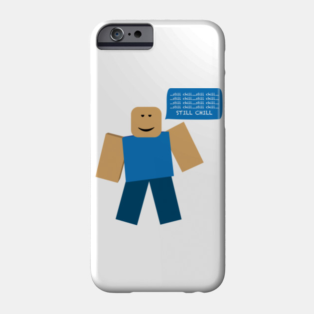 Roblox Still Chill Meme Roblox Meme Phone Case Teepublic - chill roblox