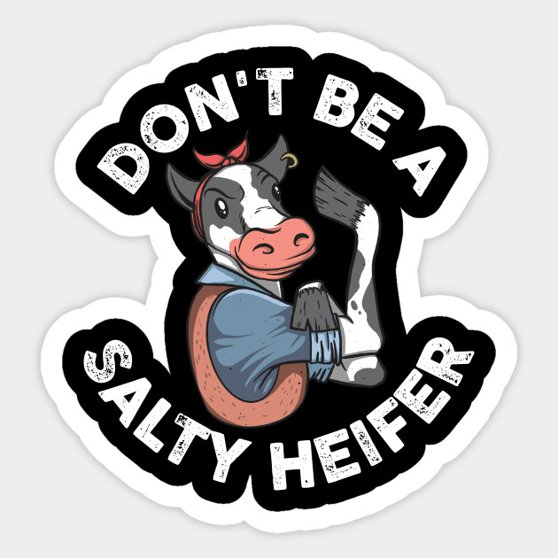 Dont Be A Salty Heifer Funny Cow Gift - Dont Be A Salty Heifer - Sticker