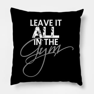 Leave it all in the gym Pillow