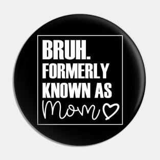 Mothers Day Bruh Mom Heart design Pin