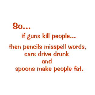 if guns kill people... T-Shirt