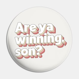 Are Ya Winning, Son? Pin