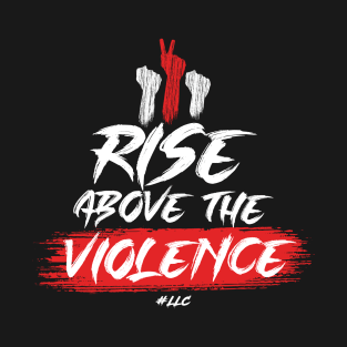 Rise Above the Violence. White Text. Fists Fight Violence.Pacifist. Peace. T-Shirt