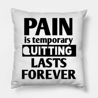 pain is temporary quitting lasts forever Pillow