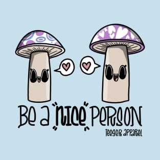 Be a nice person with cute mushrooms T-Shirt