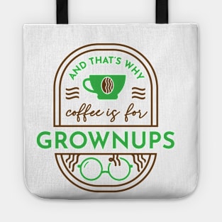 And That's Why Coffee is for Grownups Tote