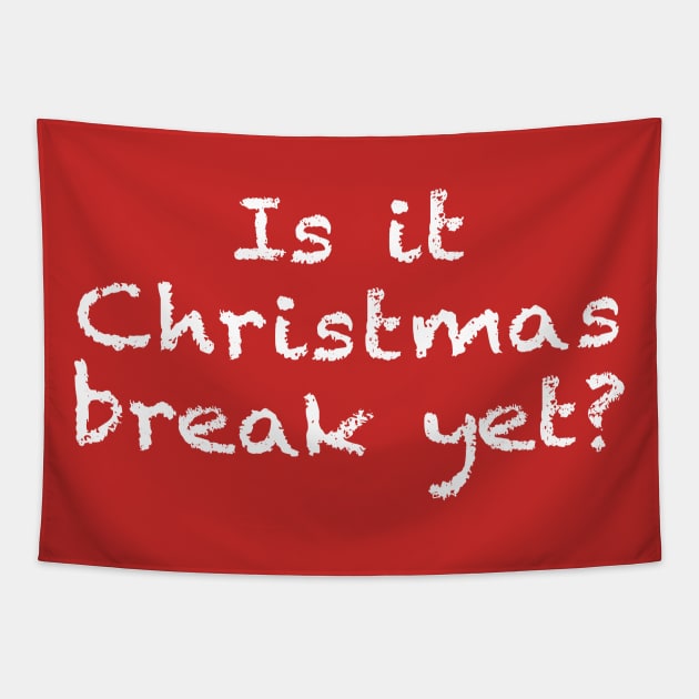 Is it Christmas Break Yet Funny Teacher or Student Tapestry by graphicbombdesigns