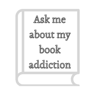 Ask me about my book addiction T-Shirt