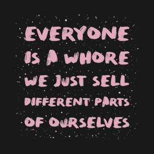 everyone is a whore T-Shirt