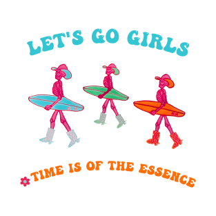 Let's Go Girls Time Is Of The Essence T-Shirt