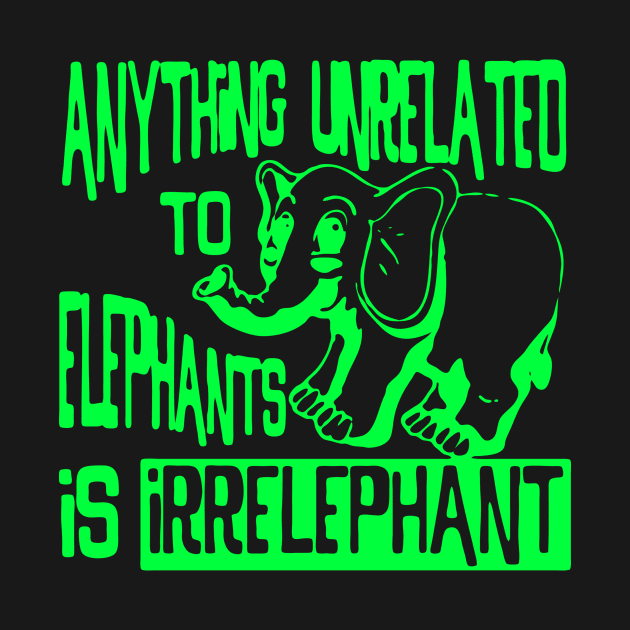 Anything Unrelated To Elephants Is Irrelephant by AceofDash