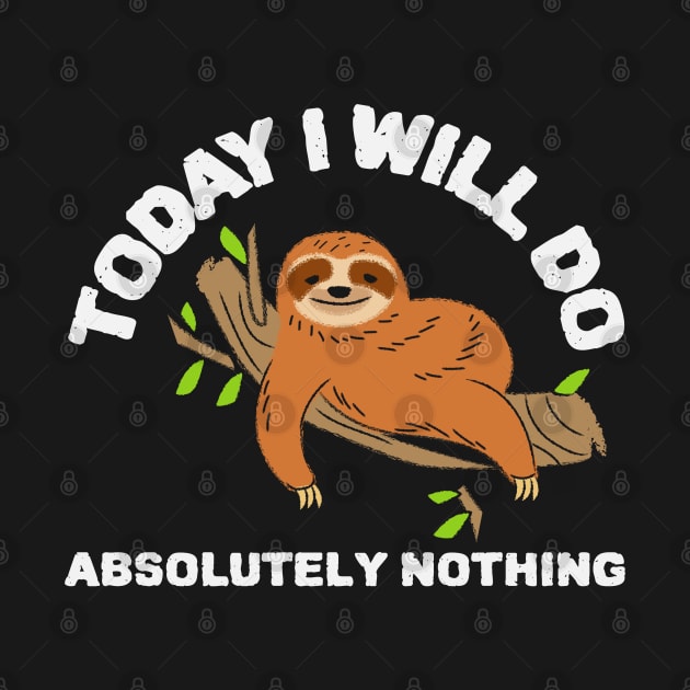 Today I will do absolutely nothing funny sloth by Wolf Clothing Co