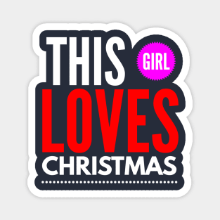 this girl loves CHRISTMAS Magnet