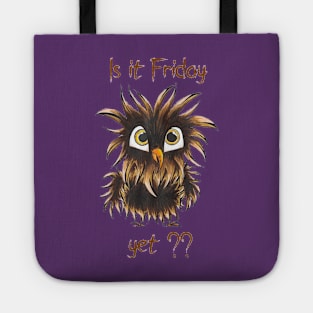 Is it Friday yet ??? Tote