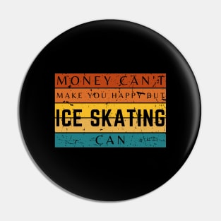 Money Can't Make You Happy But Ice Skating Can Pin