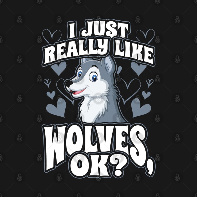 I Just Really Like Wolves OK Animal Wildlife Lover by aneisha